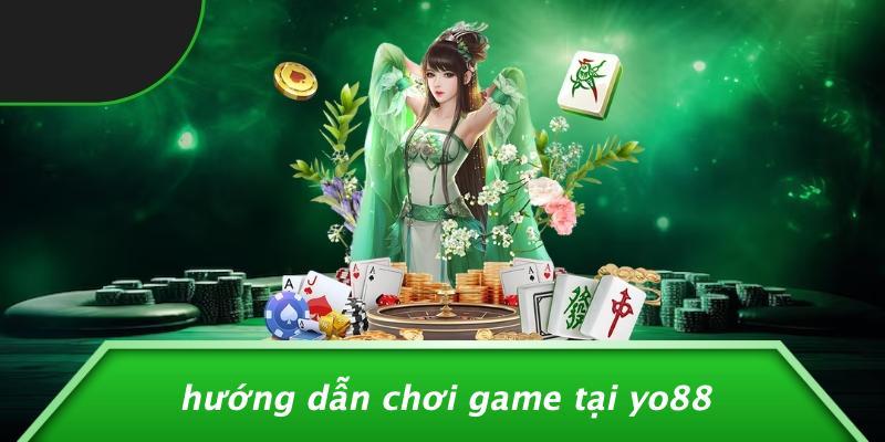Hướng Dẫn Chơi Game Tại Yo88