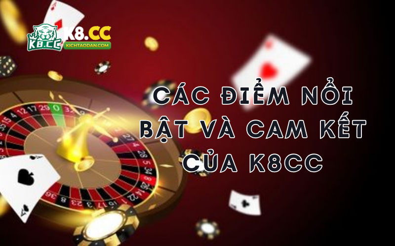 Các điểm nổi bật và cam kết tại K8CC