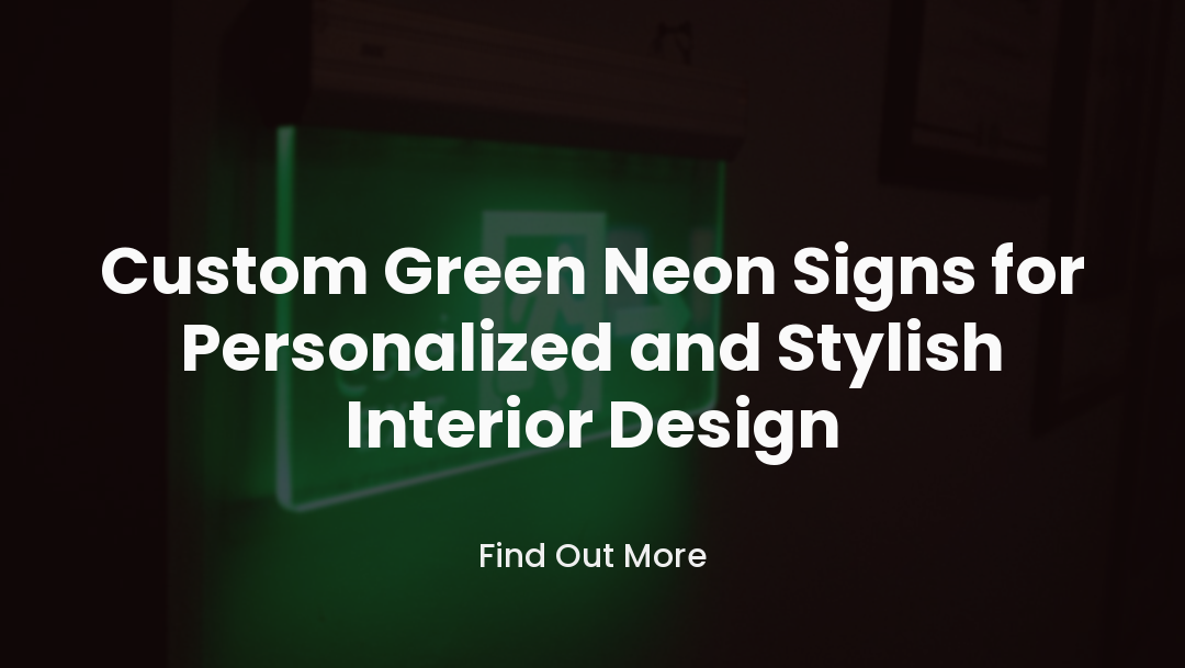 Custom Green Neon Signs for Personalized and Stylish Interior Design