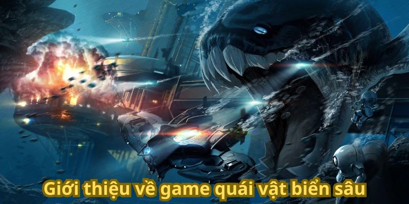 Giới thiệu về game quái vật biển sâu