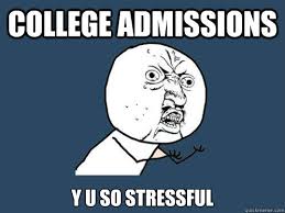 college admissions y u so stressful - Y ...