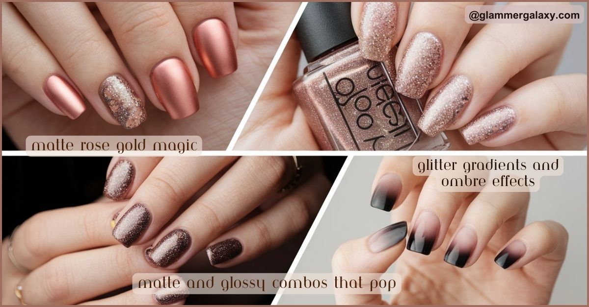 Various manicured nails showcasing matte rose gold, glitter gradients, and matte-glossy combinations.