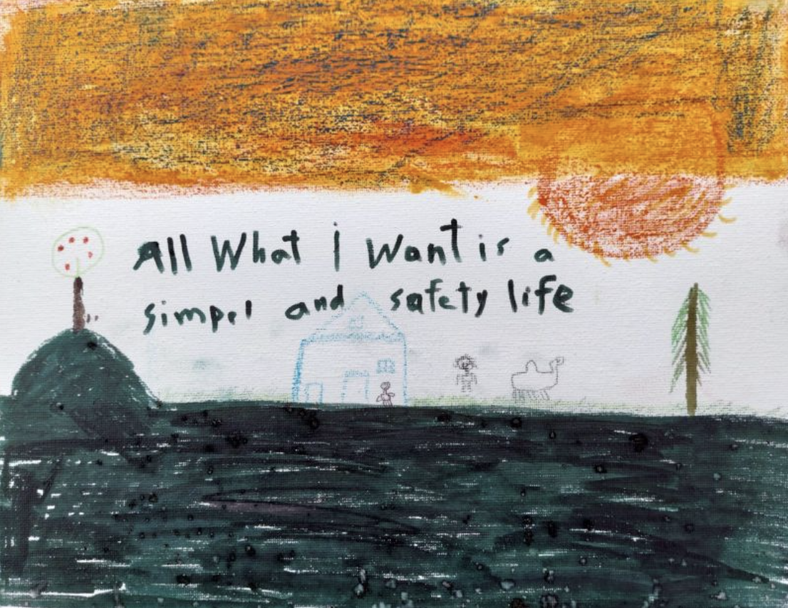 A picture drawn by an unaccompanied minor saying "All I want is a simple and safe life"