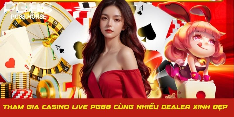 Tham gia casino live PG88 cùng nhiều dealer xinh đẹp