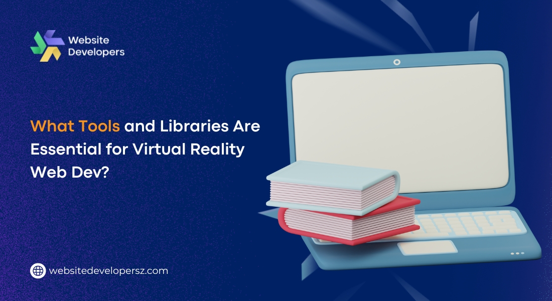 What Tools and Libraries Are Essential for Virtual Reality Web Dev?