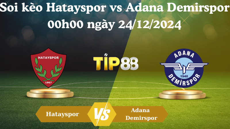 Soi kèo Hatayspor vs Adana Demirspor 00h00 ngày 24/12/2024