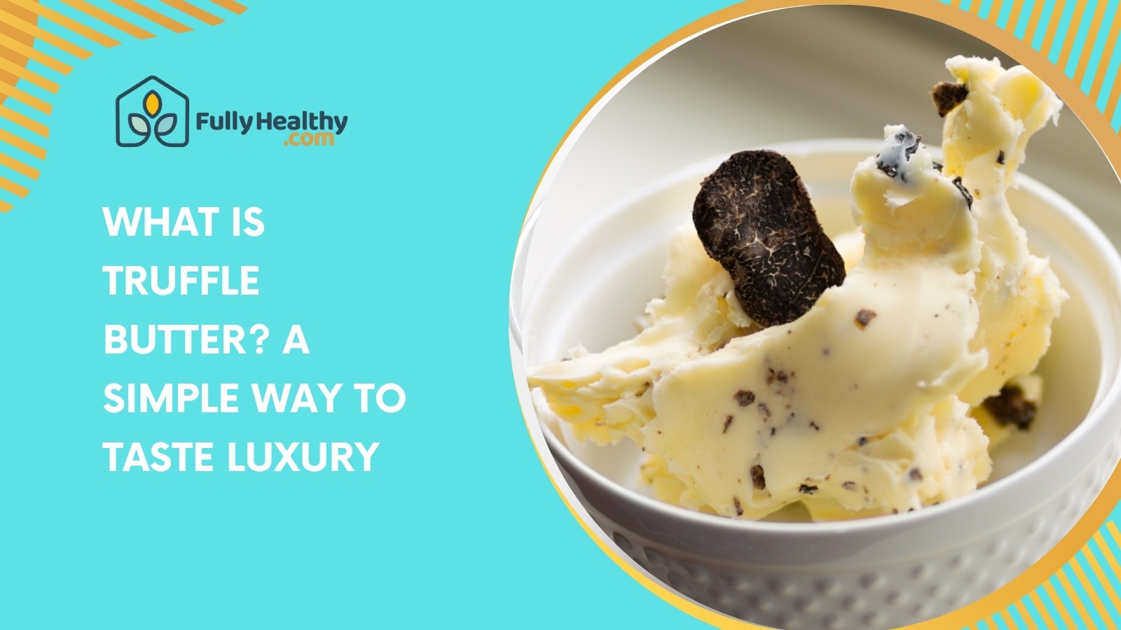 What Is Truffle Butter? A Simple Way to Taste Luxury
