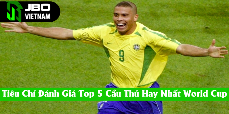 Tiêu chí lựa chọn top 5 cầu thủ xuất sắc nhất lịch sử World Cup
