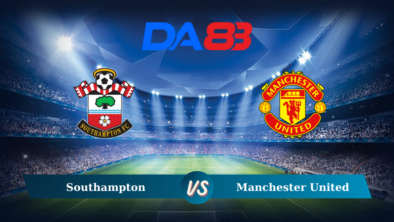 Soi kèo Southampton vs Manchester United 18h30 ngày 14/09/2024