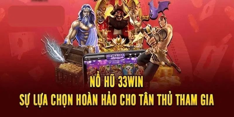 33Win Nổ Hũ là một điểm chơi đổi thưởng hấp dẫn