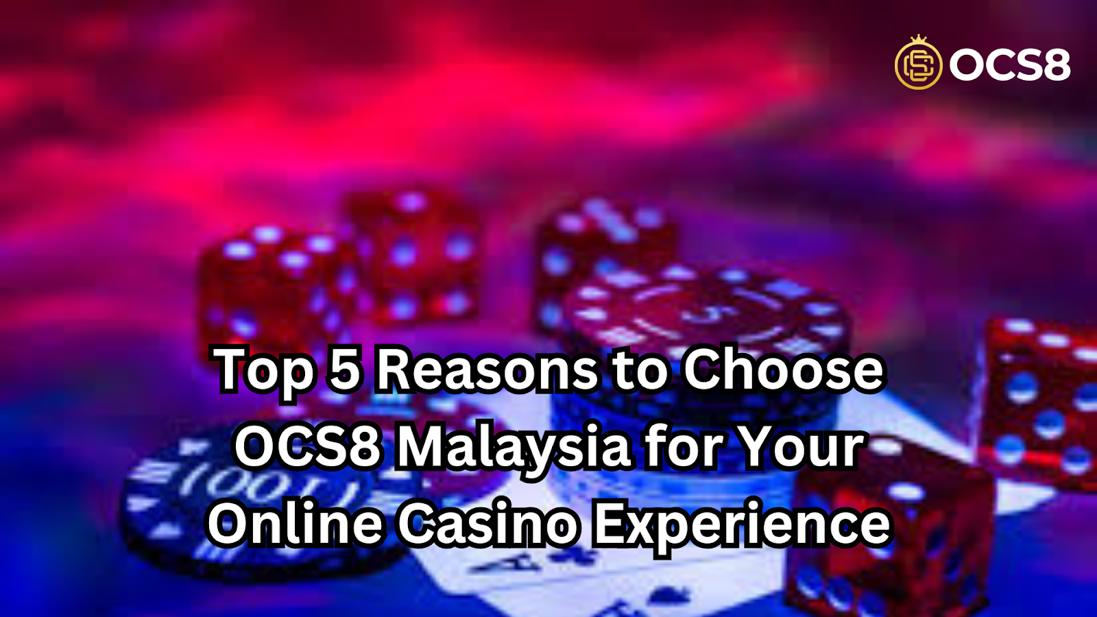 Top 5 Reasons to Choose OCS8 Malaysia for Your Online Casino Experience