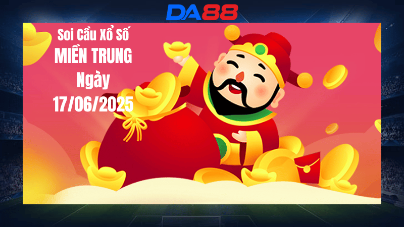 Soi cầu xổ số miền trung hôm nay ngày 17/6/2025