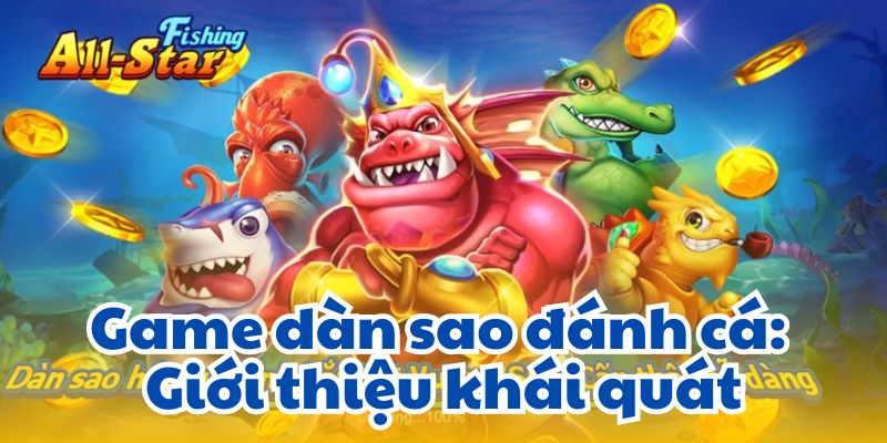 Game dàn sao đánh cá: Giới thiệu khái quát