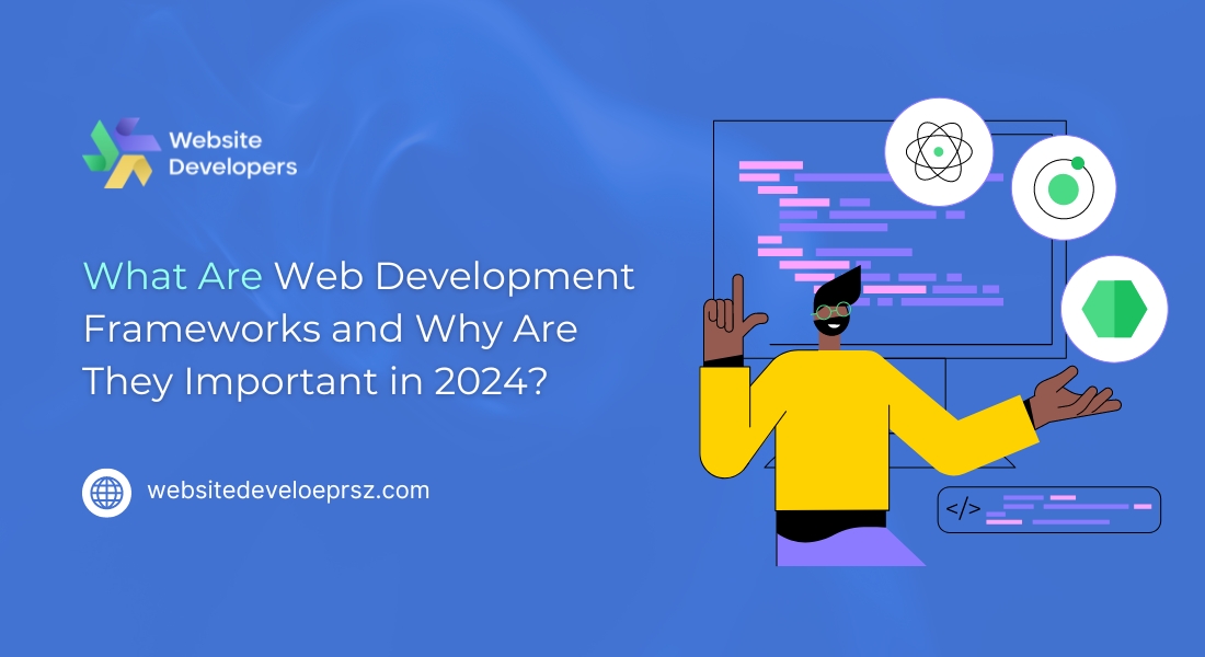 What Are Web Development Frameworks and Why Are They Important in 2024?