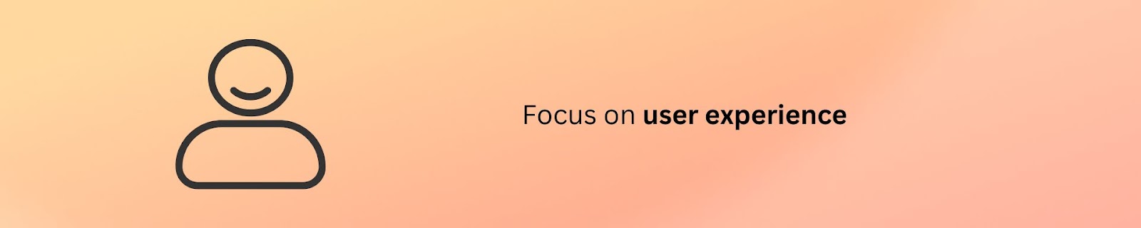 Focus on user experience