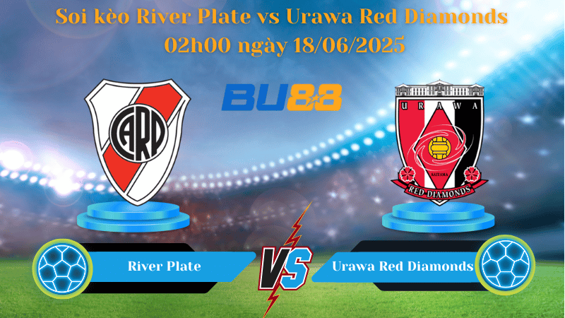 Soi kèo River Plate vs Urawa Red Diamonds 02h00 ngày 18/06/2025