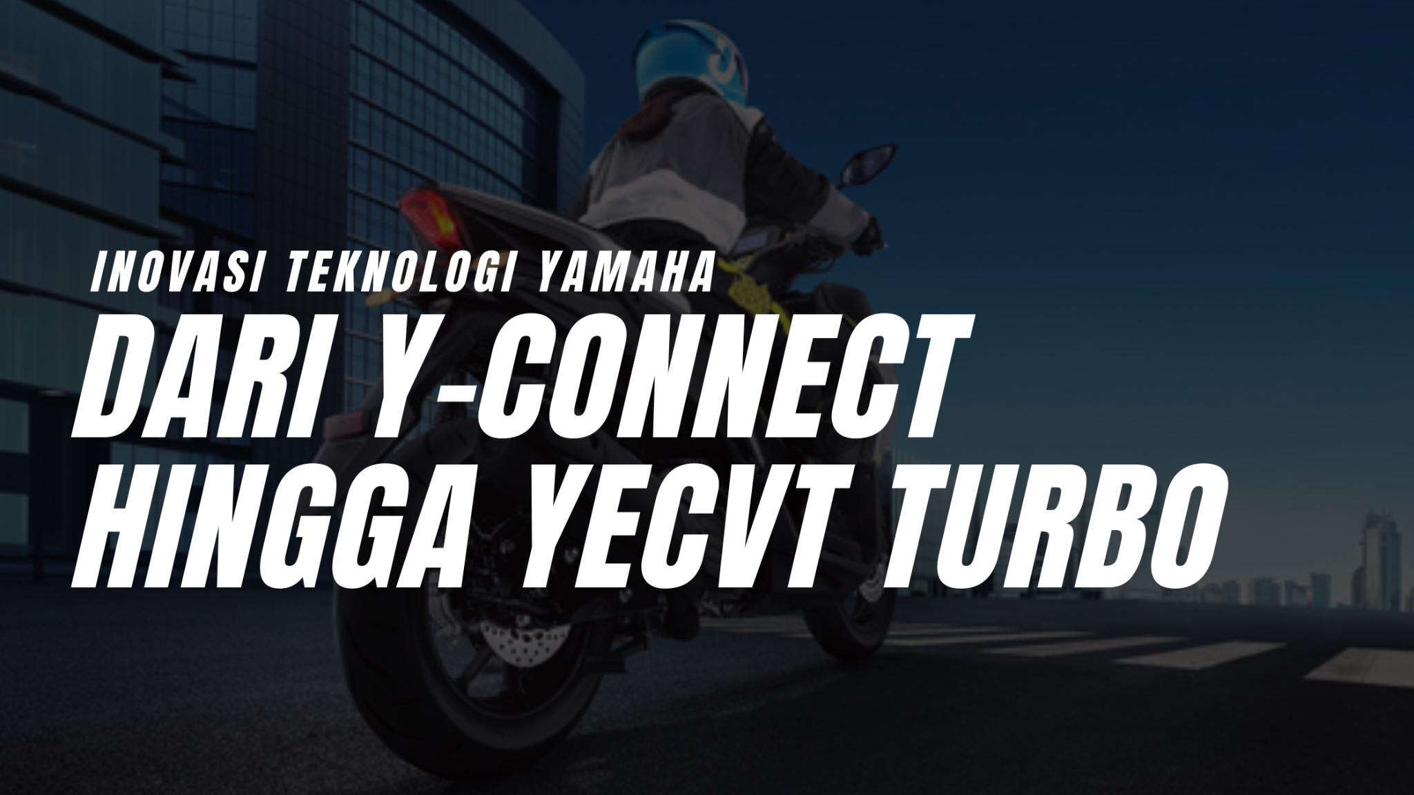 Inovasi Teknologi Yamaha: Y-Connect hingga YECVT Turbo