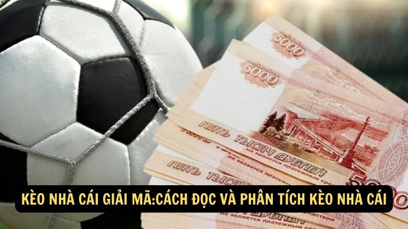 Kèo nhà cái giải mã:Cách đọc và phân tích kèo nhà cái