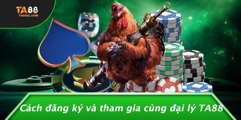 Cách đăng ký và tham gia cùng đại lý TA88