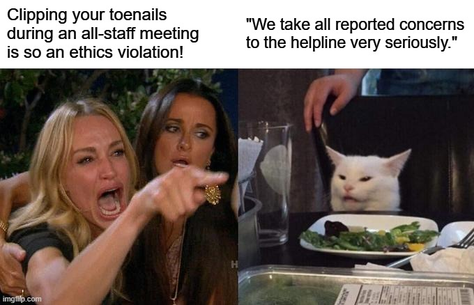 Gif which says on one side clipping your toenails during an all-staff meeting is so an ethics violation! and We take all reported concerns to the helpline very seriously.