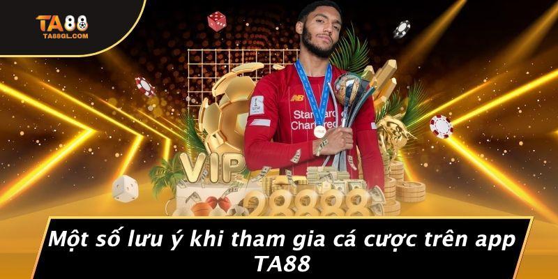 Một số lưu ý khi tham gia cá cược trên app TA88