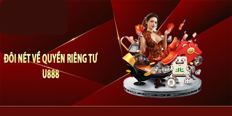 quyền riêng tư u888 được quy định cụ thể