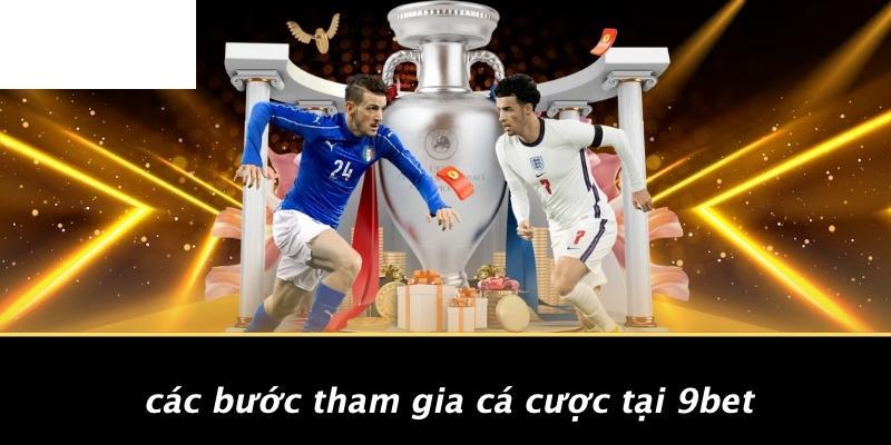 Các Bước Tham Gia Cá Cược Tại 9BET