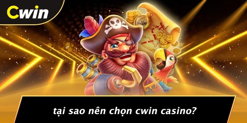 Tại Sao Nên Chọn Cwin Casino?