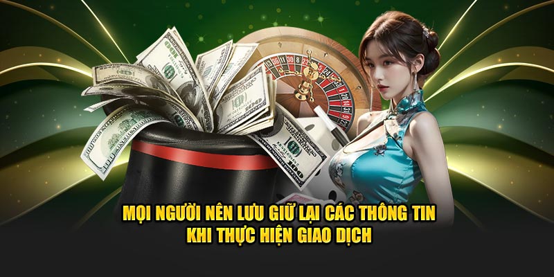 Mọi người nên lưu giữ lại các thông tin khi thực hiện giao dịch