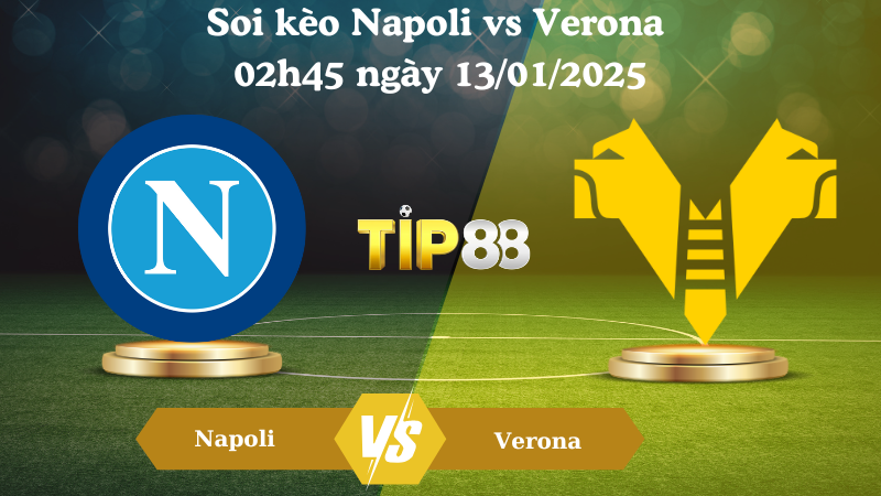 Soi kèo Napoli vs Verona 02h45 ngày 13/01/2025
