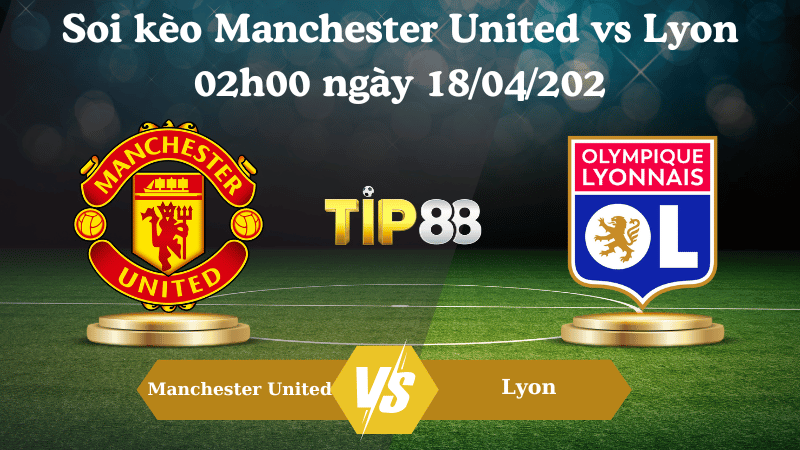 Soi kèo Manchester United vs Lyon 02h00 ngày 18/04/2025