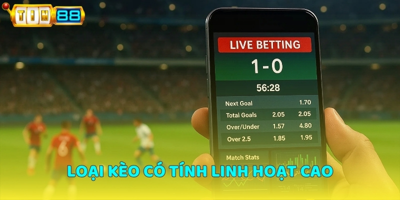 Loại kèo có tính linh hoạt cao