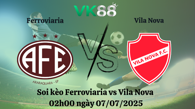 Soi kèo Ferroviaria vs Vila Nova 02h00 ngày 07/07/2025