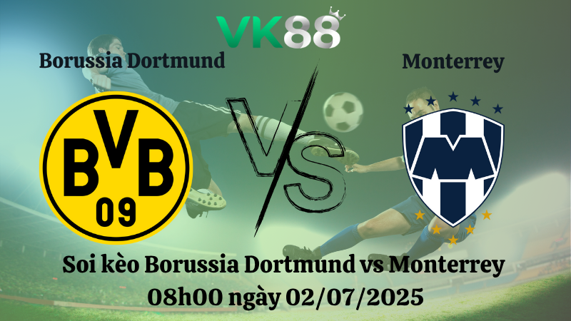 Soi kèo Borussia Dortmund vs Monterrey 08h00 ngày 02/07/2025