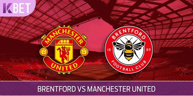 cuộc đối đầu Brentford vs Manchester United