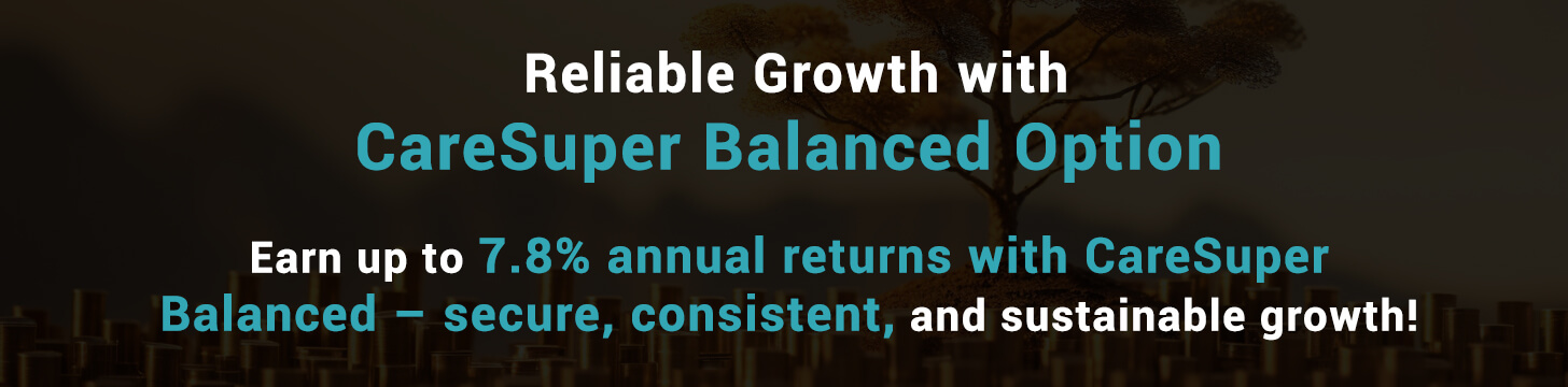 Reliable Growth with CareSuper Balanced Option
