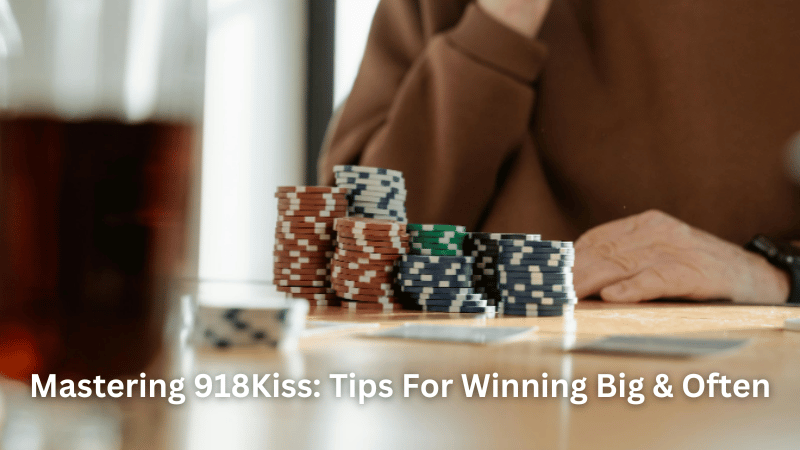 Mastering 918Kiss: Tips For Winning Big & Often
