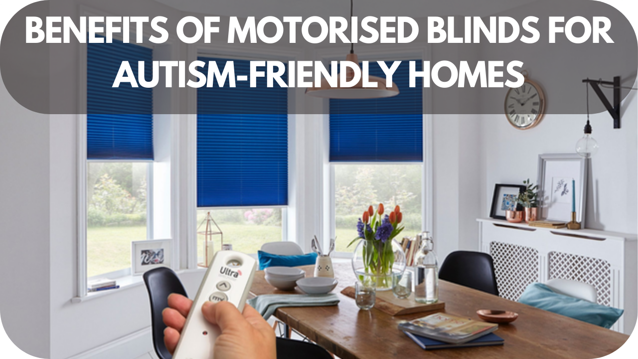 Benefits of Motorised Blinds for Autism-Friendly Homes