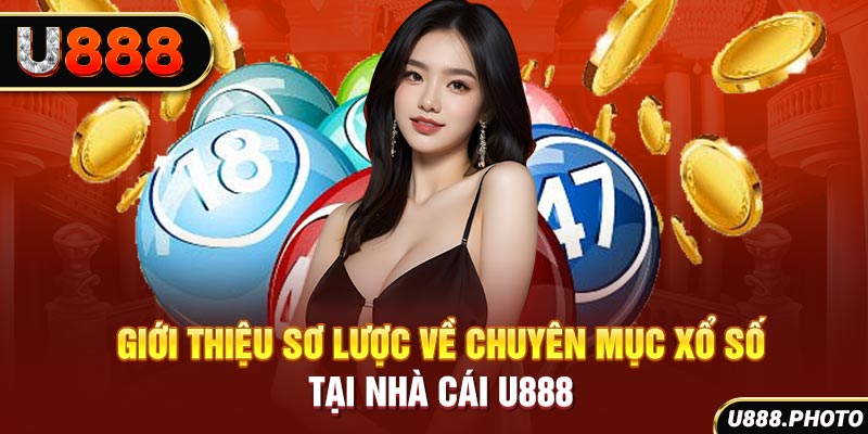 Giới thiệu sơ lược về chuyên mục xổ số tại nhà cái U888