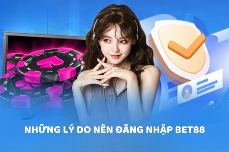 Chia sẻ những lý do nên đăng nhập BET88