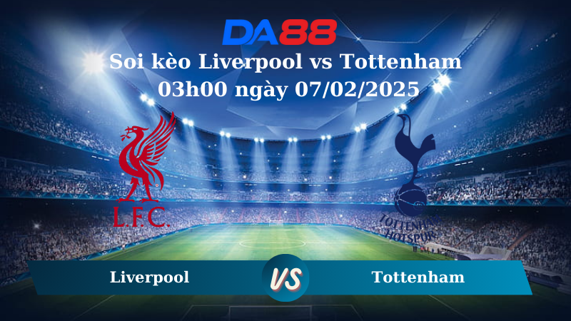 Soi kèo Liverpool vs Tottenham 03h00 ngày 07/02/2025