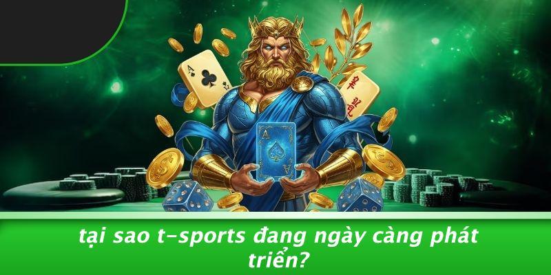 Tại Sao T-sports Đang Ngày Càng Phát Triển?