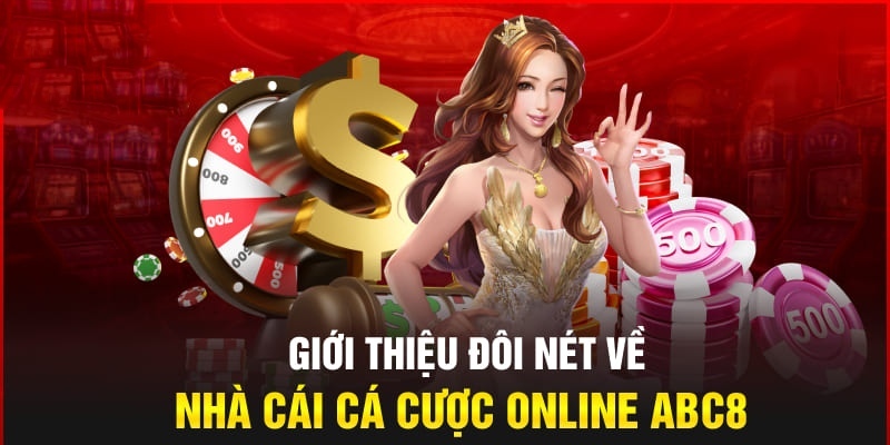 Nhà cái ABC8 là thương hiệu cá cược trực tuyến uy tín