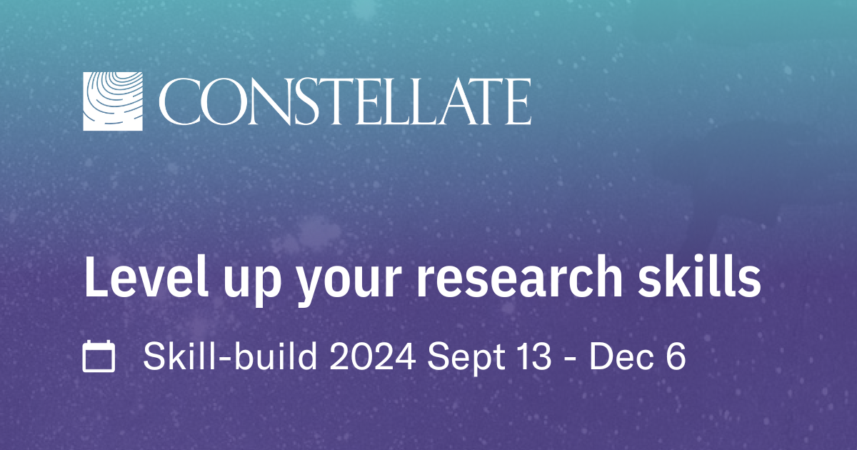 Constellate: Level up your research skills. Skill-build 2024 Sept 13-Dec 6.