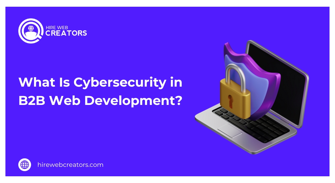 What Is Cybersecurity in B2B Web Development?