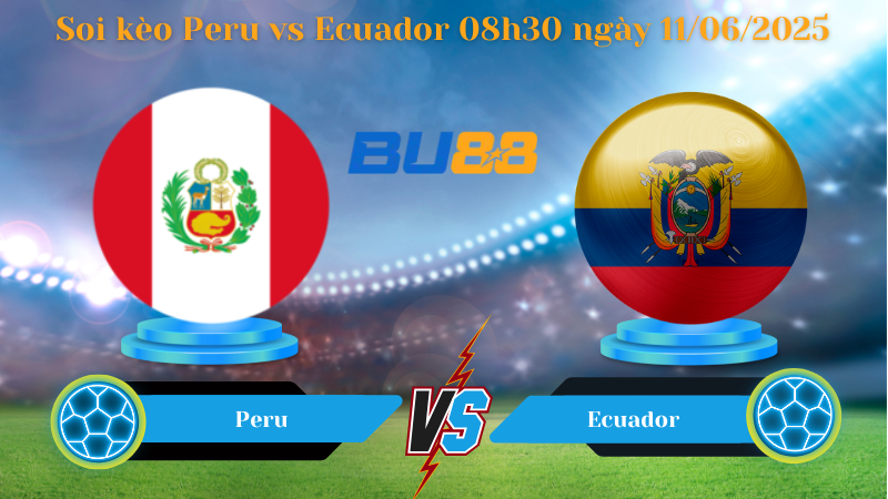 Soi kèo Peru vs Ecuador 08h30 ngày 11/06/2025