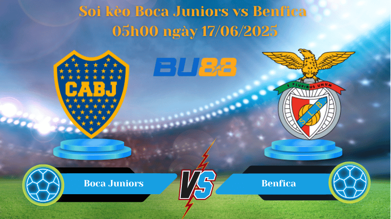 Soi kèo Boca Juniors vs Benfica 05h00 ngày 17/06/2025