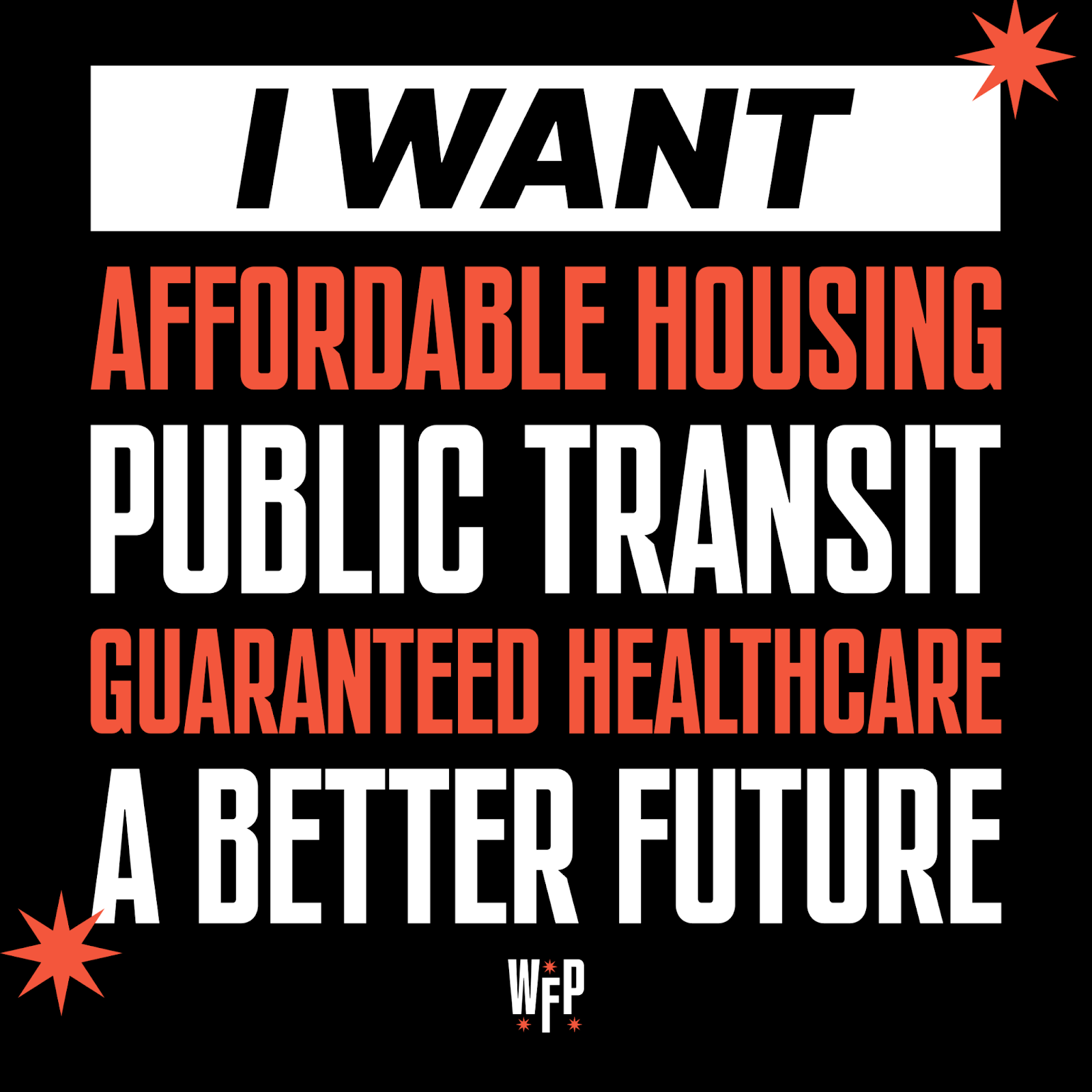 Sticker that reads: "I want affordable housing, public transit, guaranteed healthcare, and a better future" with WFP logo at the bottom.