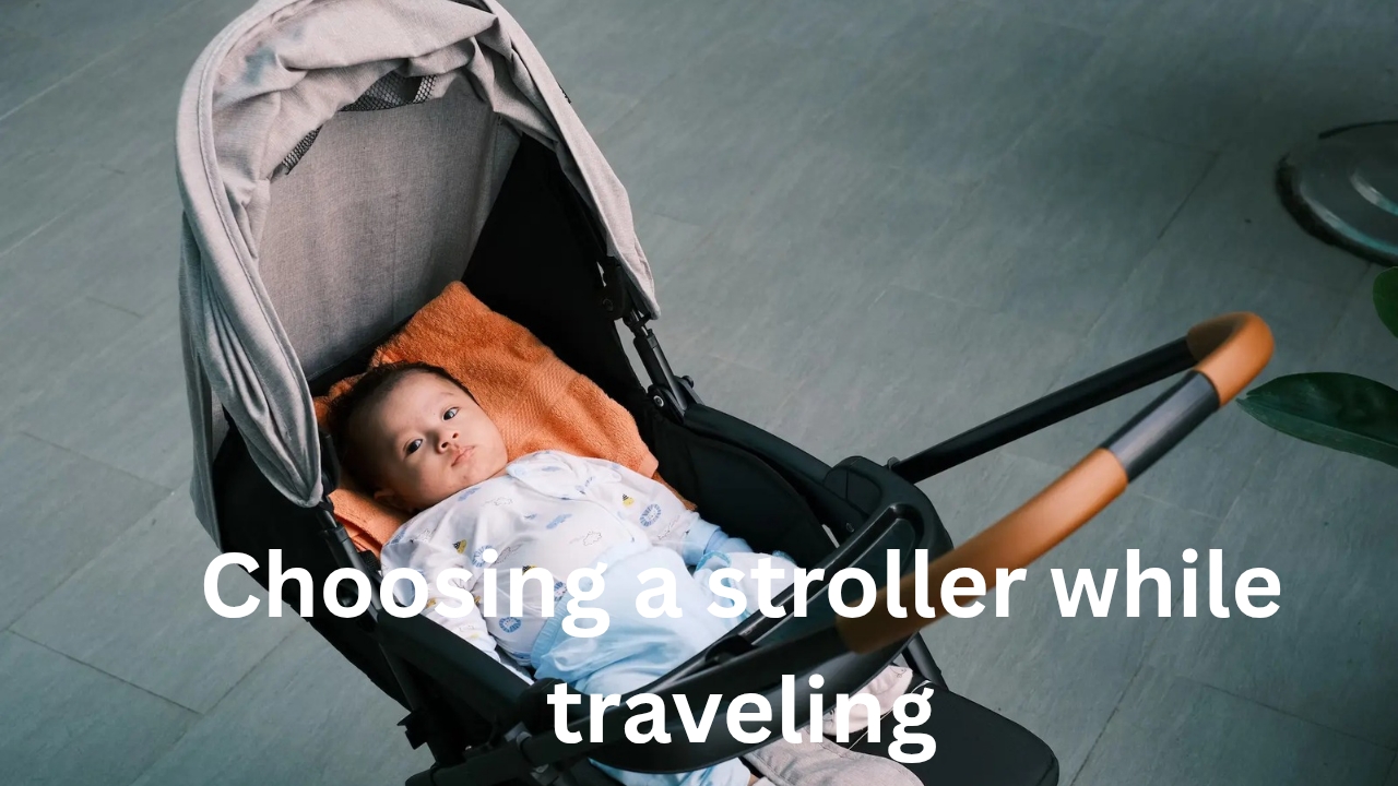 Choosing A Stroller while Traveling