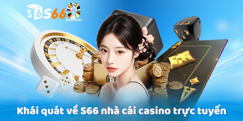 Khái quát về S666 nhà cái casino trực tuyến